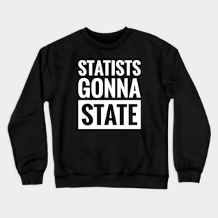 STATISTS GONNA STATE Crewneck Sweatshirt